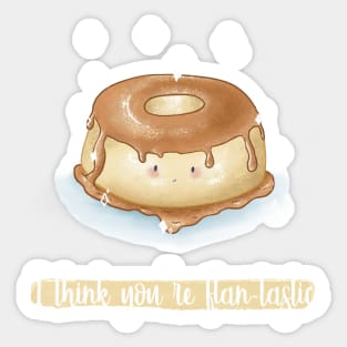 I think you're flantastic flan pun Sticker